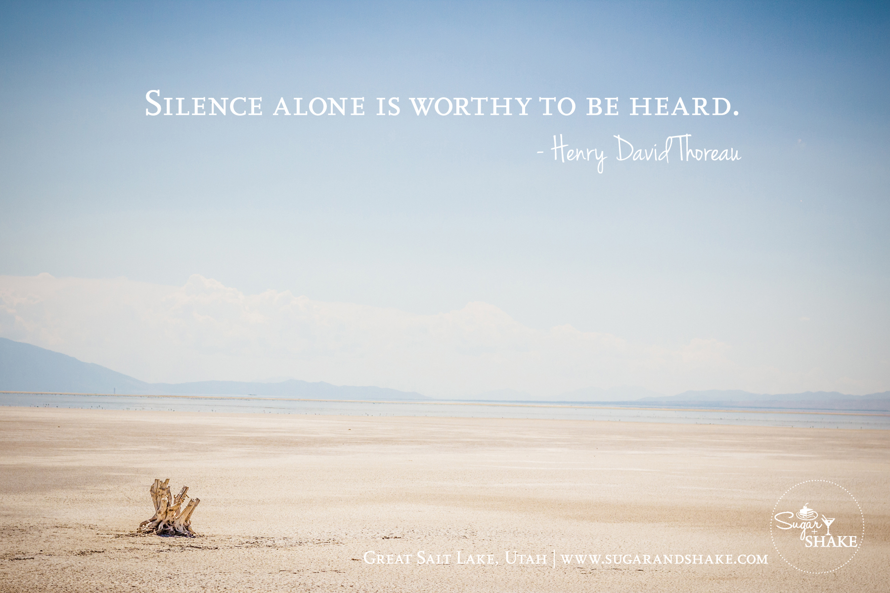 “Silence alone is worthy to be heard.” — Henry David Thoreau | © 2014 Sugar + Shake